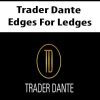 [Download Now] Trader Dante – Edges For Ledges