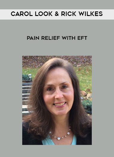 [Download Now] Carol Look & Rick Wilkes – Pain Relief with EFT