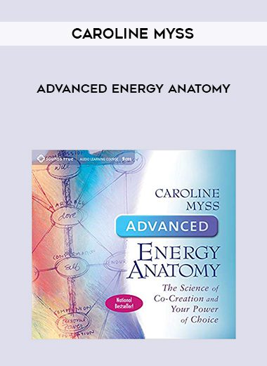 Caroline Myss – Advanced Energy Anatomy