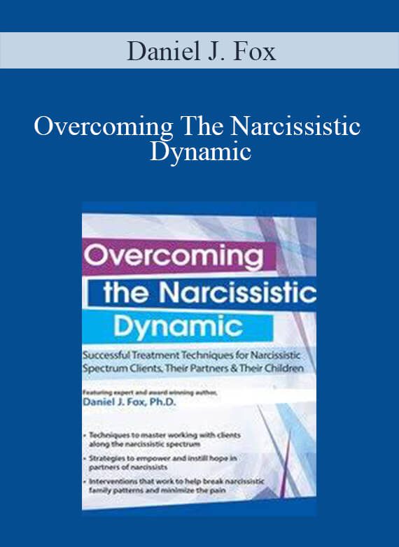 Daniel J. Fox - Overcoming The Narcissistic Dynamic