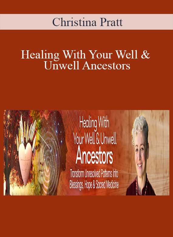 Healing With Your Well & Unwell Ancestors With Christina Pratt