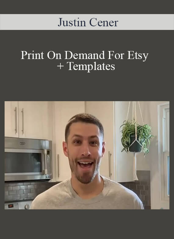 Justin Cener – Print On Demand For Etsy + Templates