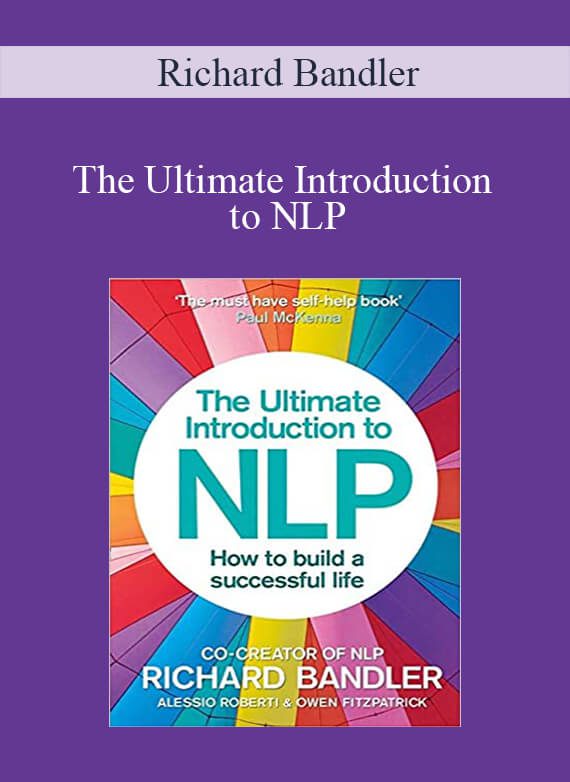 Richard Bandler - The Ultimate Introduction to NLP How To Build A Successful Life