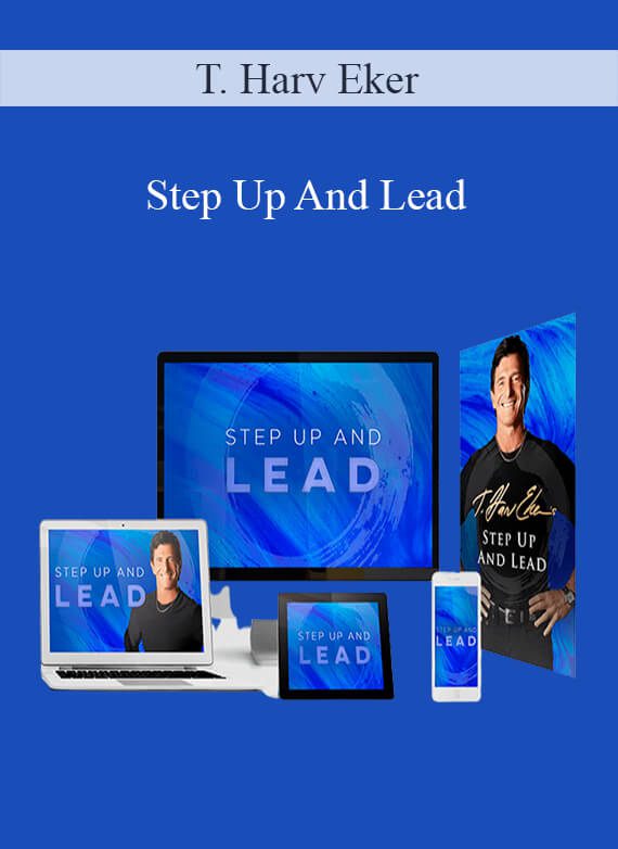 T. Harv Eker - Step Up And Lead