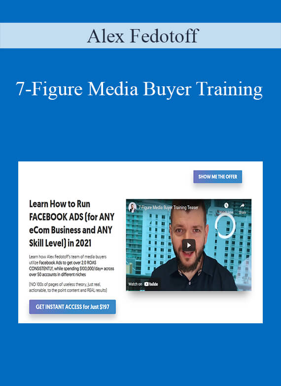 Alex Fedotoff - 7-Figure Media Buyer Training