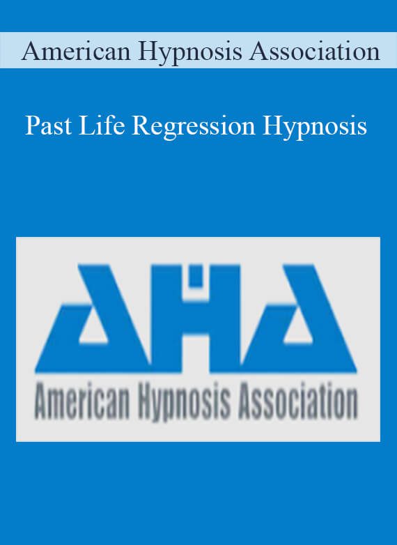 American Hypnosis Association - Past Life Regression Hypnosis