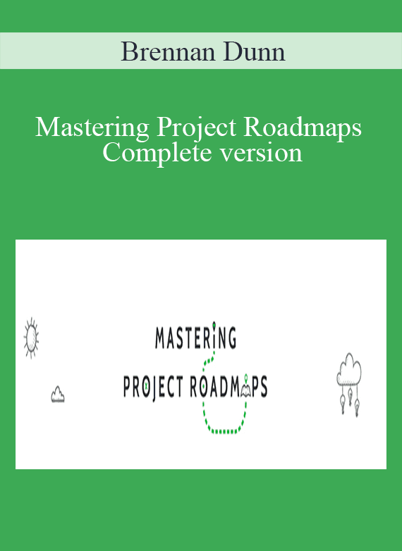 Brennan Dunn - Mastering Project Roadmaps Complete version