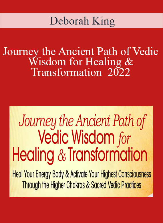 Deborah King - Journey the Ancient Path of Vedic Wisdom for Healing & Transformation 2022