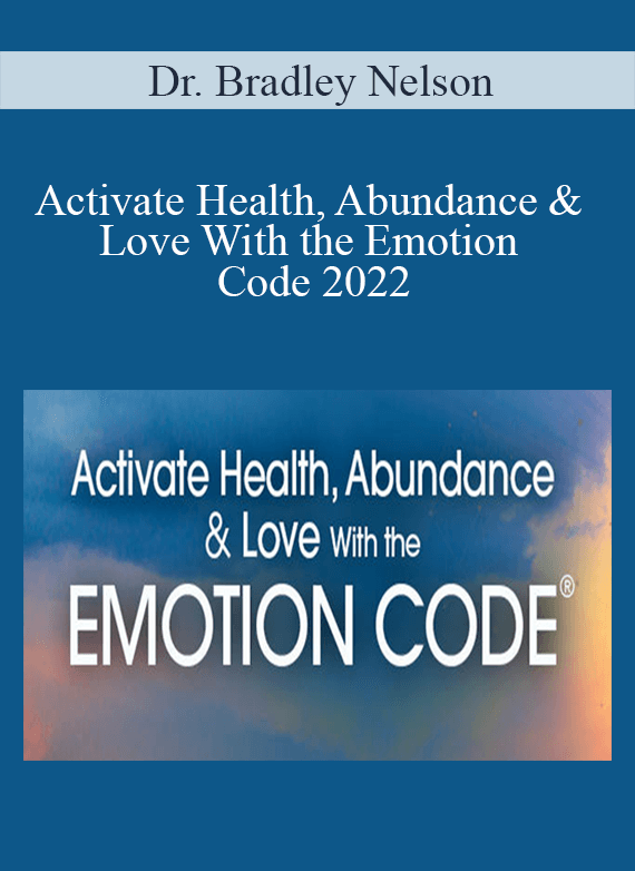 Dr. Bradley Nelson - Activate Health, Abundance & Love With the Emotion Code 2022