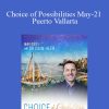 Dr. Dain Heer - Choice of Possibilities May-21 Puerto Vallarta