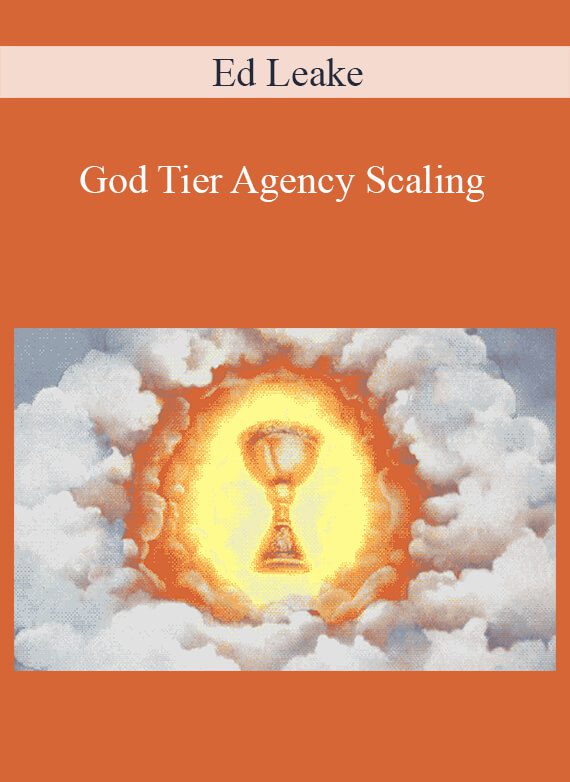 Ed Leake - God Tier Agency Scaling