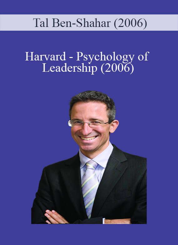 Harvard - Psychology of Leadership - Tal Ben-Shahar (2006)