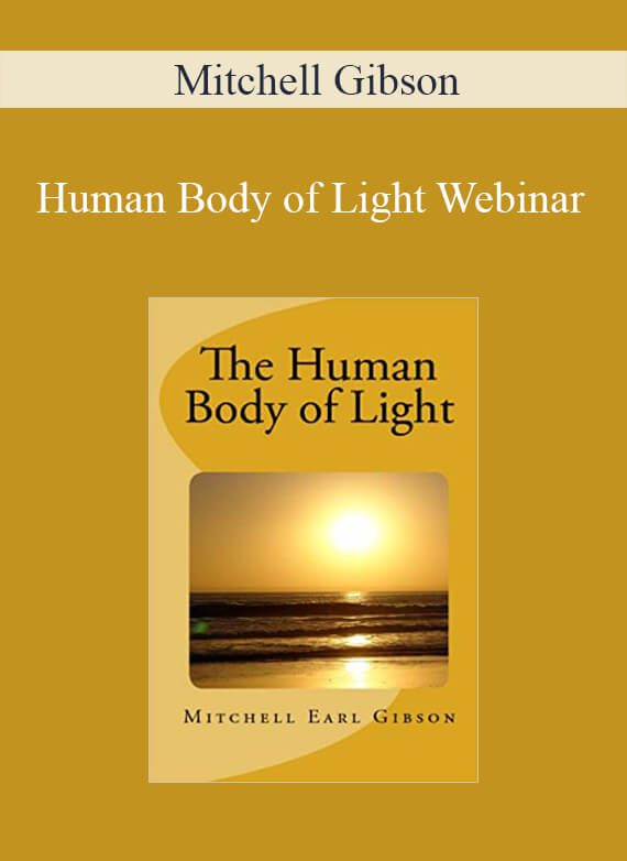 Mitchell Gibson - Human Body of Light Webinar