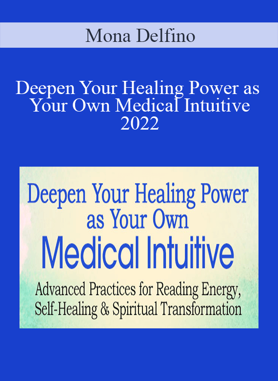 Mona Delfino - Deepen Your Healing Power as Your Own Medical Intuitive 2022