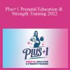 Plus+1 Prenatal Education & Strength Training 2022