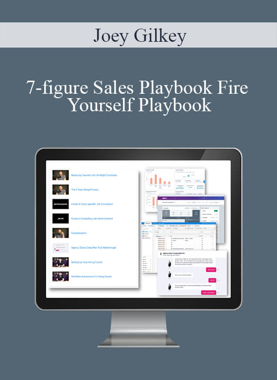 Joey Gilkey - 7-figure Sales Playbook Fire Yourself Playbook