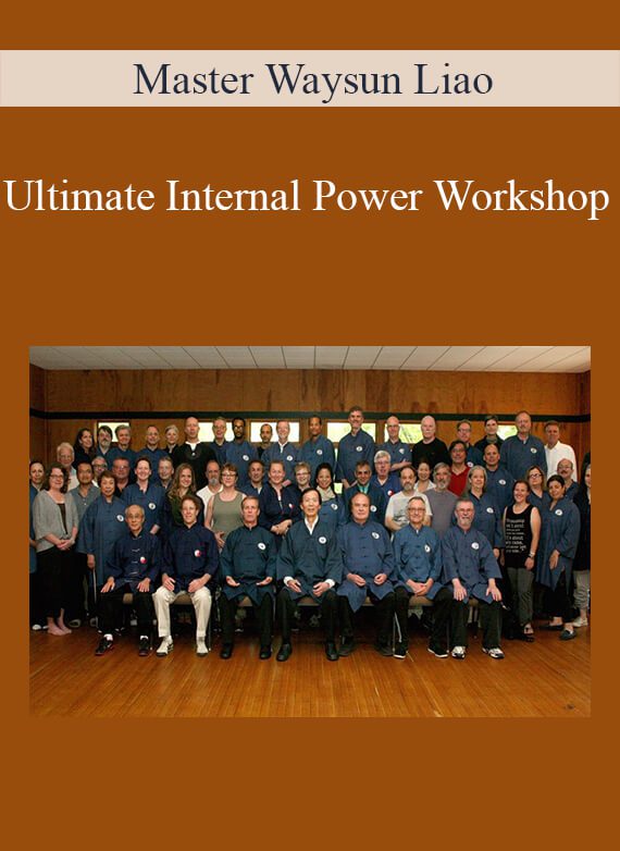 Master Waysun Liao - Ultimate Internal Power Workshop