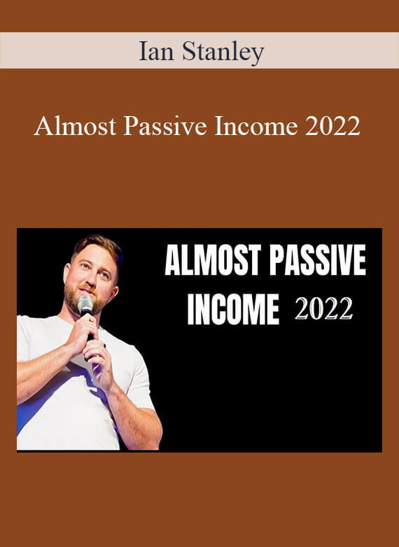 Ian Stanley - Almost Passive Income 2022