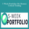 5-Week Portfolio (No Bonus) - Critical Trading