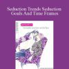 Alphahot1 - Seduction Trends Seduction Goals And Time Frames