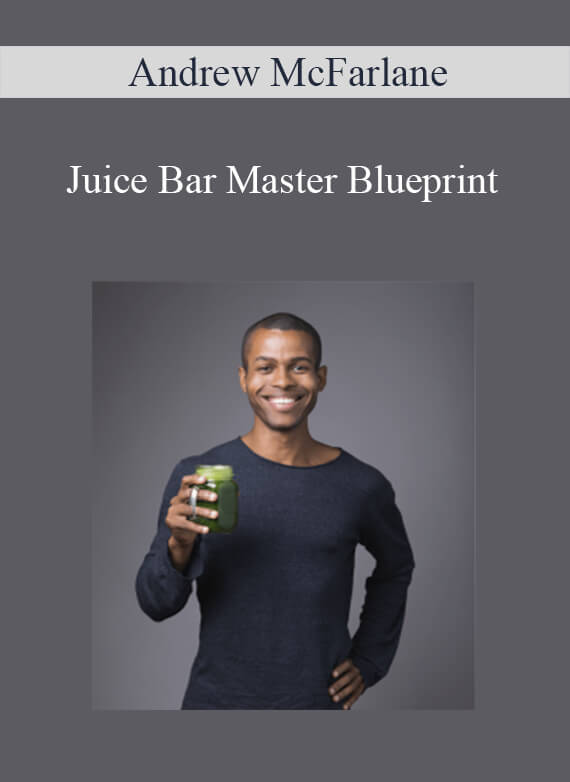 Andrew McFarlane - Juice Bar Master Blueprint