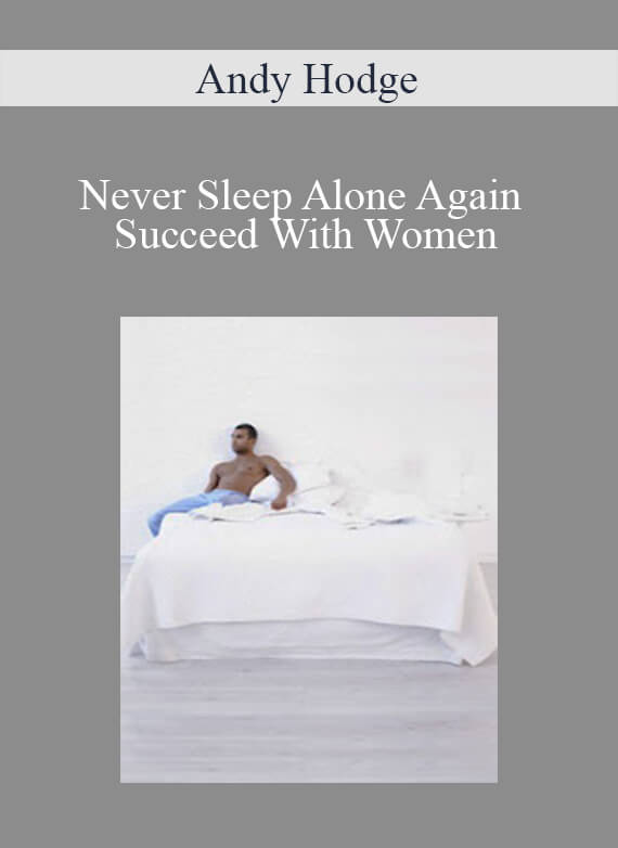 Andy Hodge - Never Sleep Alone Again Succeed With Women