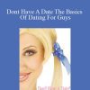 Angela Hall - Dont Have A Date The Basics Of Dating For Guys