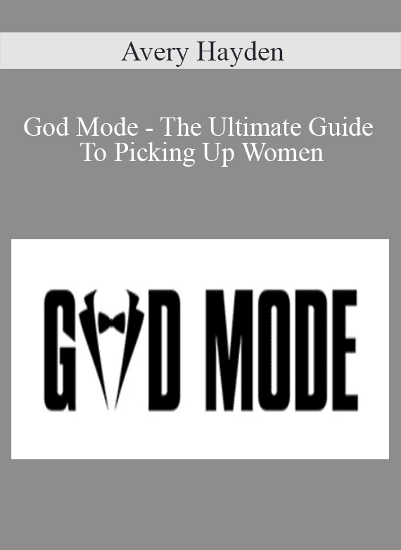 Avery Hayden - God Mode - The Ultimate Guide To Picking Up Women