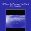 Brian Tracy - 18 Ways To Program The Mind For Success