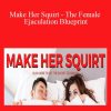 Caitlin V - Make Her Squirt - The Female Ejaculation Blueprint