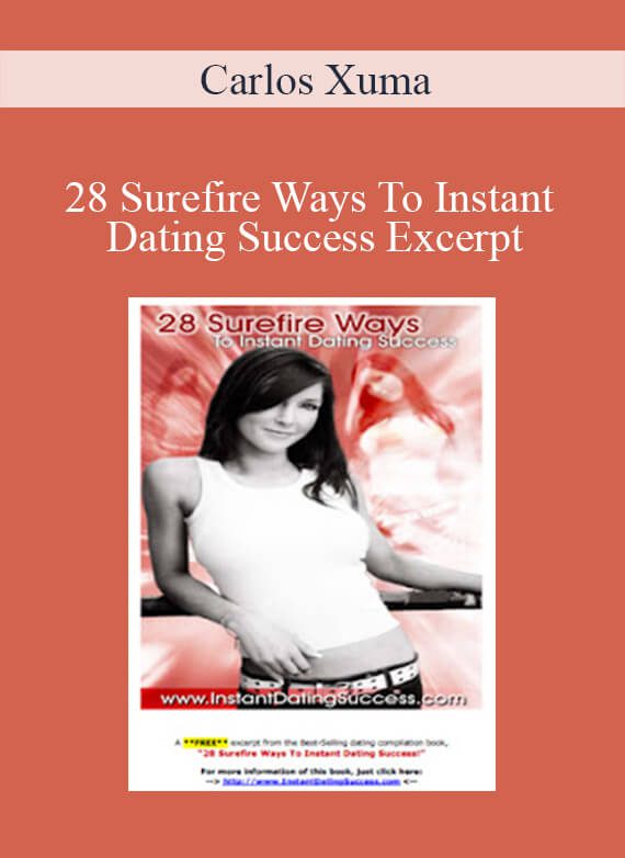 Carlos Xuma - 28 Surefire Ways To Instant Dating Success Excerpt