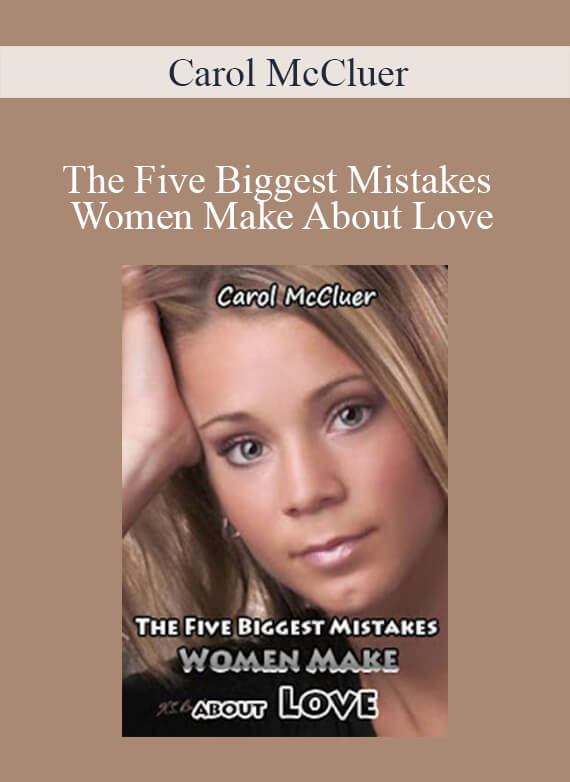 Carol McCluer - The Five Biggest Mistakes Women Make About Love