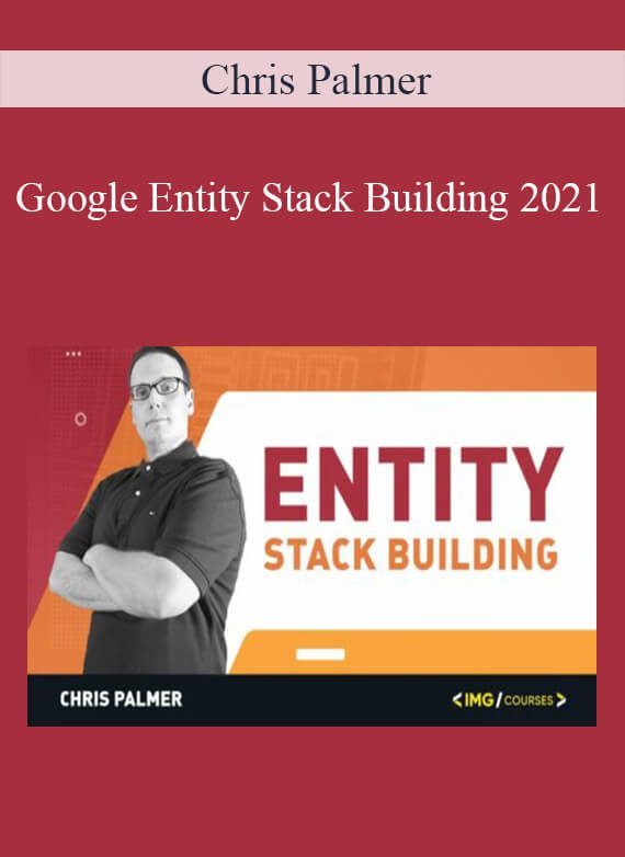 Chris Palmer - Google Entity Stack Building 2021