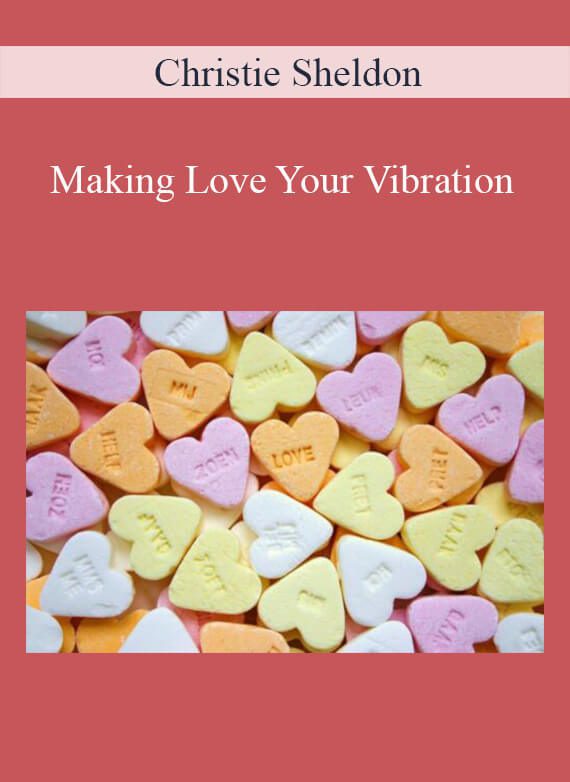 Christie Sheldon - Making Love Your Vibration