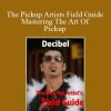 Decibel - The Pickup Artists Field Guide Mastering The Art Of Pickup