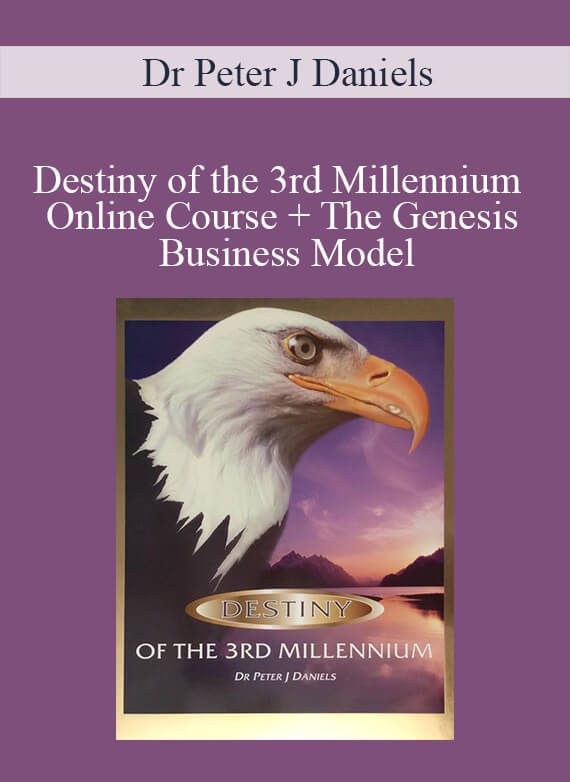 Dr Peter J Daniels - Destiny of the 3rd Millennium Online Course + The Genesis Business Model