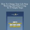 Early2Rise - How To Change Your Life Stop Worrying And Start Living In 15 Simple Steps