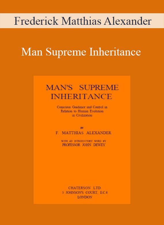 Frederick Matthias Alexander - Man Supreme Inheritance