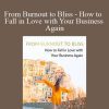 From Burnout to Bliss - How to Fall in Love with Your Business Again