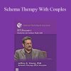 Jeffrey E. Young, PhD - Schema Therapy With Couples