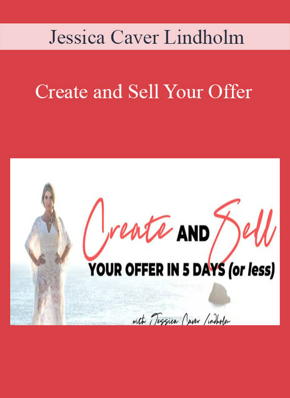 Jessica Caver Lindholm - Create and Sell Your Offer