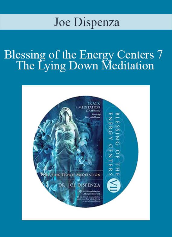 Joe Dispenza - Blessing of the Energy Centers 7 - The Lying Down Meditation