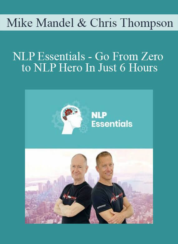 Mike Mandel & Chris Thompson - NLP Essentials - Go From Zero to NLP Hero In Just 6 Hours