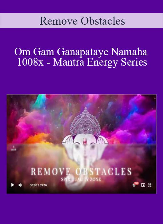 Remove Obstacles - Om Gam Ganapataye Namaha 1008x - Mantra Energy Series