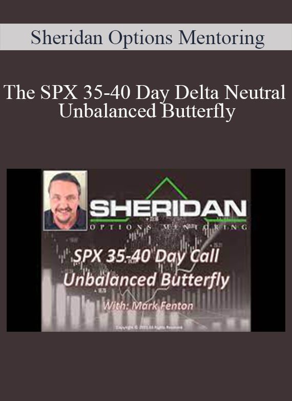 Sheridan Options Mentoring - The SPX 35-40 Day Delta Neutral Unbalanced Butterfly