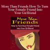 Steve Scott - More Than Friends How To Turn Your Female Friend Into Your Girlfriend