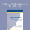 The Role of the Psychiatrist on the DBT Team