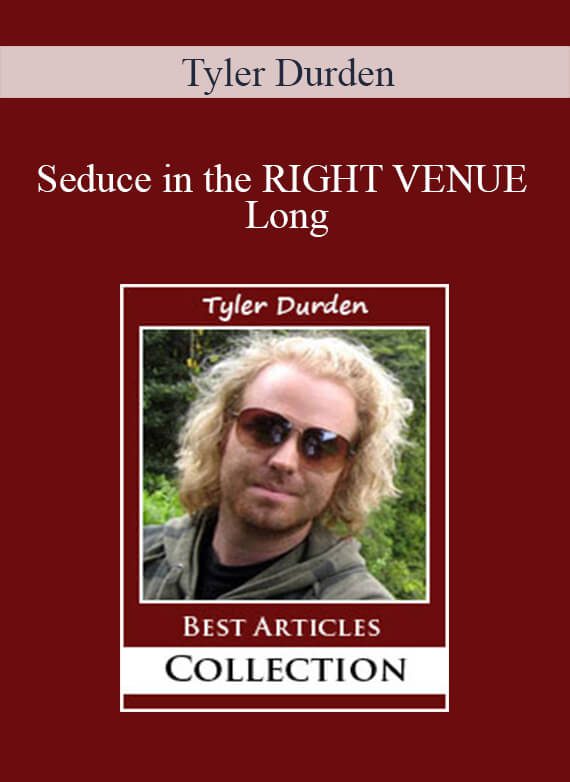 Tyler Durden - Seduce in the RIGHT VENUE Long