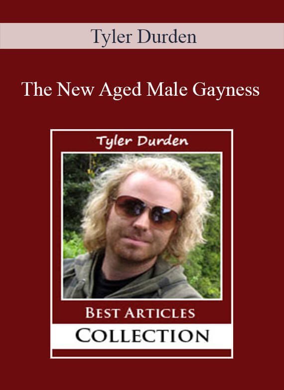 Tyler Durden - The New Aged Male Gayness