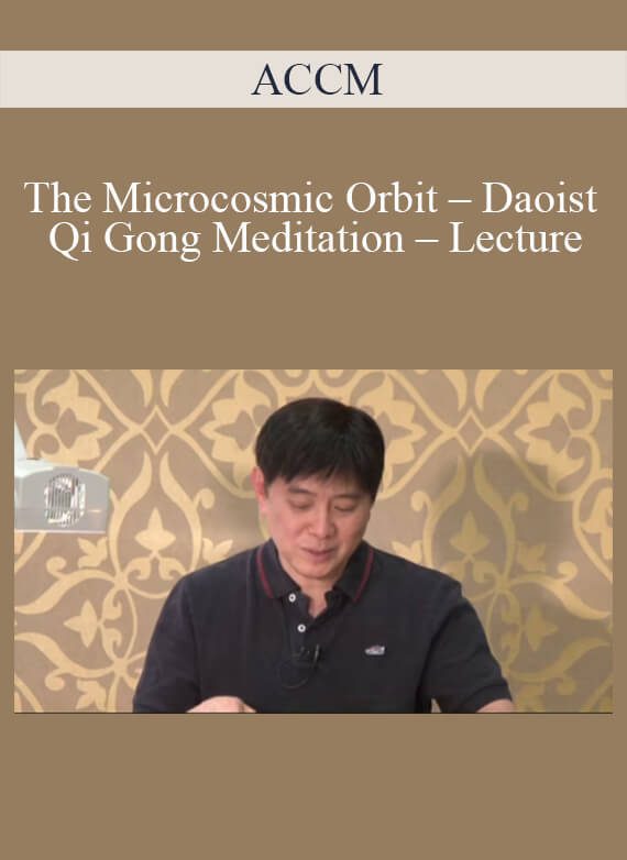 ACCM - The Microcosmic Orbit – Daoist Qi Gong Meditation – Lecture